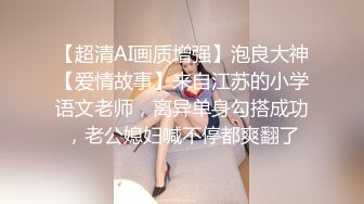 53连续肛交让18岁少女的嫩穴也湿了