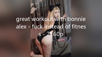 great workout with bonniealex - fuck instead of fitness - 2160p